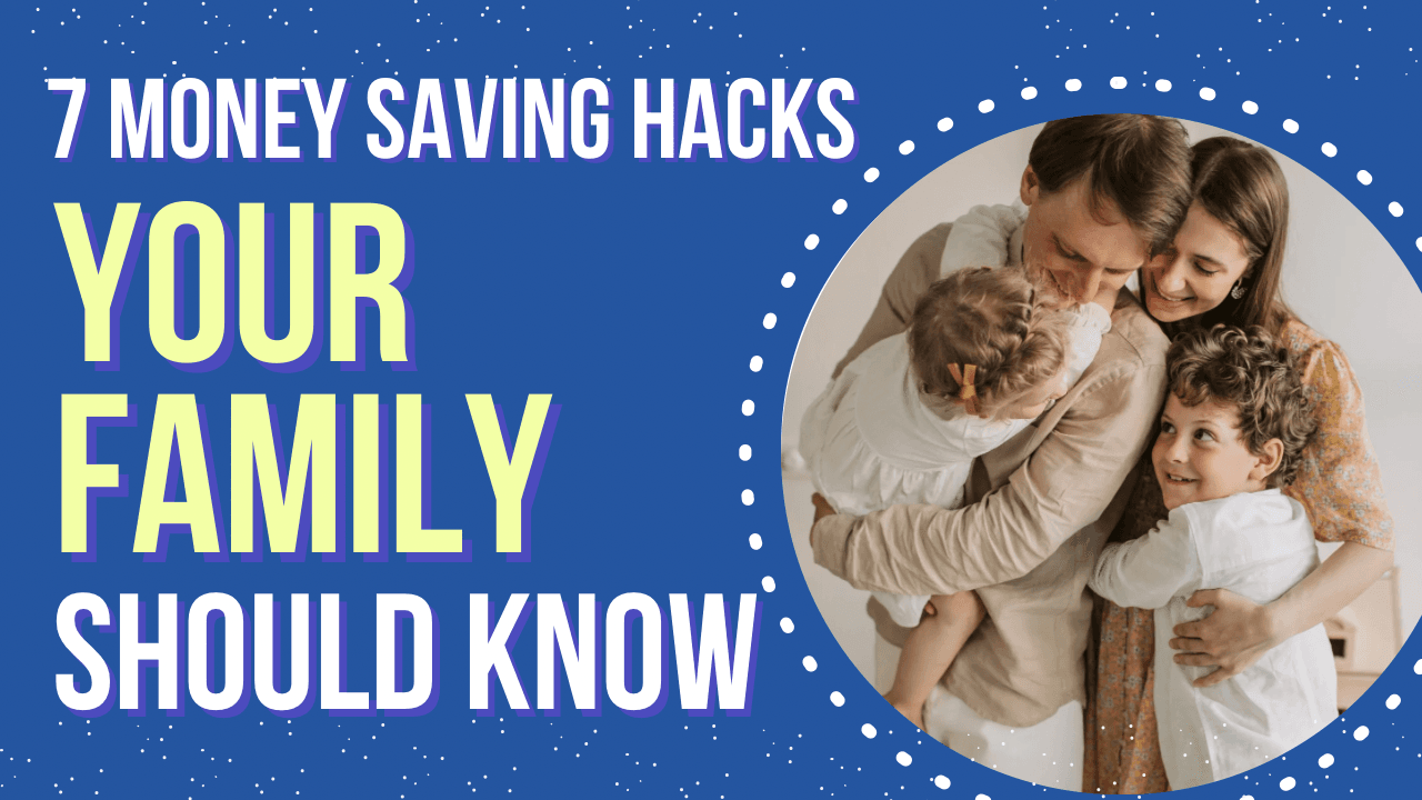 7 Money Savings Hacks your family should know